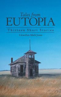 Cover image for Tales from Eutopia: Thirteen Short Stories