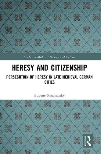 Cover image for Heresy and Citizenship: Persecution of Heresy in Late Medieval German Cities