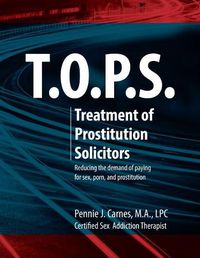 Cover image for T.O.P.S. Treatment for Prostitution Solicitors: Reducing the Demand of Paying for Sex, Porn and Prostitution