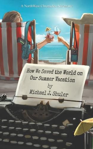 Cover image for How We Saved the World on Our Summer Vacation: A NorthWest Chronicles Adventure