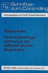 Cover image for Deckungsbeitragsrechnung in Der Mittelstaendischen Bauindustrie: Integrierte Grundrechnungen ALS Ausgangsbasis Fuer Ein Effizientes Controlling