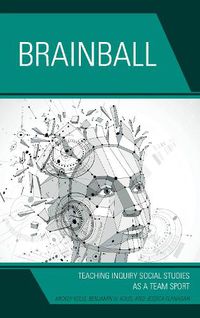 Cover image for Brainball: Teaching Inquiry and Social Studies as a Team Sport