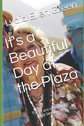 Cover image for It's a Beautiful Day at the Plaza: There are no endings, only beginnings