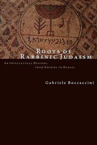 Cover image for Roots of Rabbinic Judaism: An Intellectural History, from Ezekiel to Daniel