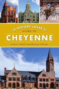 Cover image for A History Lover's Guide to Cheyenne