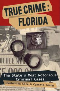 Cover image for True Crime: Florida: The State's Most Notorious Criminal Cases