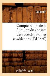 Cover image for Compte-Rendu de la 2 Degrees Session Du Congres Des Societes Savantes Savoisiennes (Ed.1880)