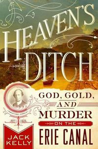 Cover image for Heaven's Ditch: God, Gold, and Murder on the Erie Canal