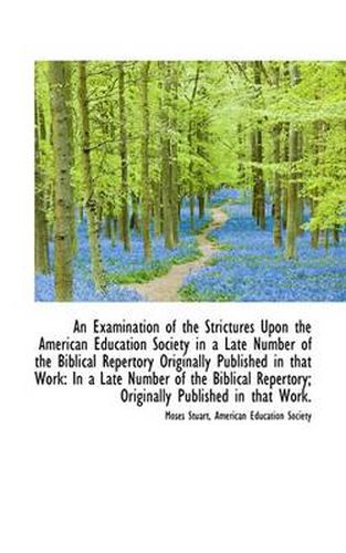 Cover image for An Examination of the Strictures Upon the American Education Society in a Late Number of the Biblica