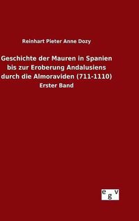 Cover image for Geschichte der Mauren in Spanien bis zur Eroberung Andalusiens durch die Almoraviden (711-1110)