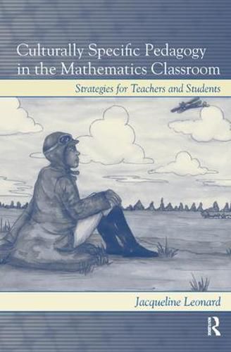 Cover image for Culturally Specific Pedagogy in the Mathematics Classroom: Strategies for Teachers and Students