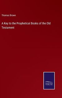 Cover image for A Key to the Prophetical Books of the Old Testament