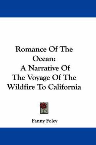 Cover image for Romance of the Ocean: A Narrative of the Voyage of the Wildfire to California