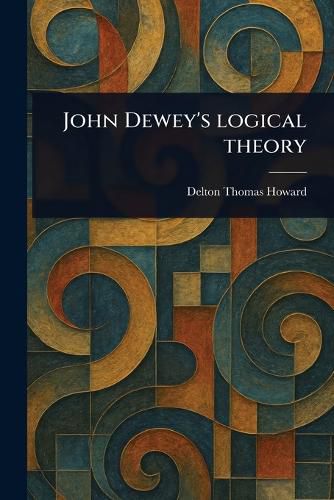 Cover image for John Dewey's Logical Theory