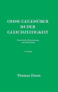 Cover image for Ohne Gegenuber in der Gleichzeitigkeit: Menschliche Wahrnehmung und Wirklichkeit