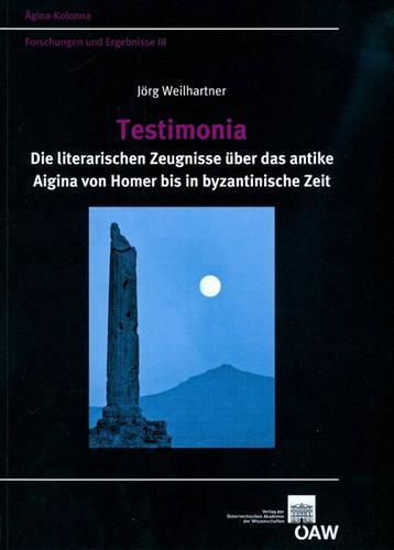 Cover image for Testimonia: Die Literarischen Zeugnisse Uber Das Antike Aigina Von Homer Bis in Byzantische Zeit