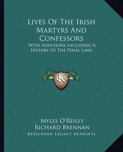 Cover image for Lives of the Irish Martyrs and Confessors: With Additions Including a History of the Penal Laws