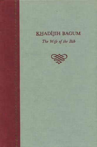 Cover image for Khadijih Bagum, the Wife of the Bab