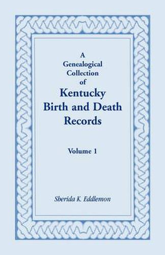 Cover image for A Genealogical Collection of Kentucky Birth and Death Records, Volume 1