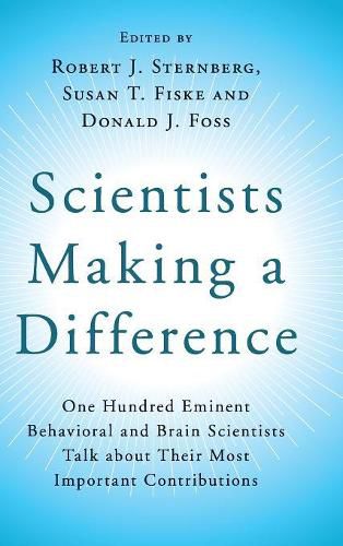 Scientists Making a Difference: One Hundred Eminent Behavioral and Brain Scientists Talk about their Most Important Contributions