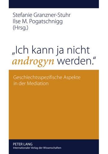 Cover image for Ich Kann Ja Nicht Androgyn Werden.: Geschlechtsspezifische Aspekte in Der Mediation