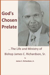 Cover image for God's Chosen Prelate: The Life and Ministry of Bishop James C. Richardson, Sr.