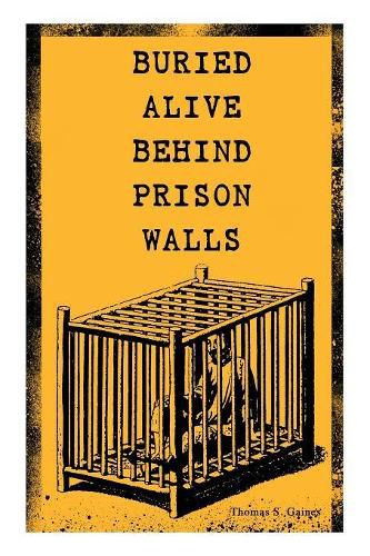 Buried Alive Behind Prison Walls: The Inside Story of Jackson State Prison from the Eyes of a Former Slave Who Was Punished for Killing a White Man in Self Defence (Black History Series)