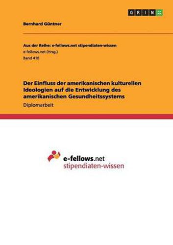 Cover image for Der Einfluss der amerikanischen kulturellen Ideologien auf die Entwicklung des amerikanischen Gesundheitssystems