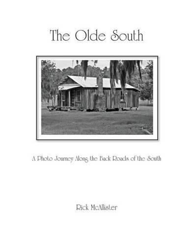 Cover image for The Olde South: A Photo Journey Along the Back Roads of the South