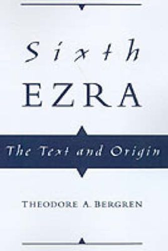 Cover image for Sixth Ezra: The Text and Origin