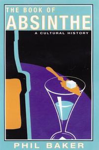 Cover image for The Book of Absinthe: A Cultural History