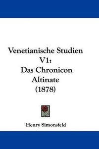 Cover image for Venetianische Studien V1: Das Chronicon Altinate (1878)