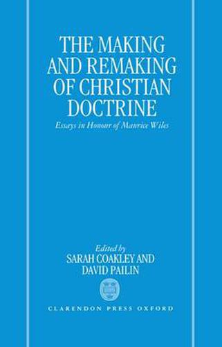 Cover image for The Making and Remaking of Christian Doctrine: Essays in Honour of Maurice Wiles