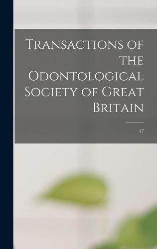 Cover image for Transactions of the Odontological Society of Great Britain; 17
