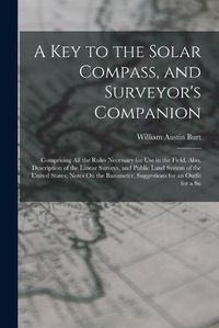 Cover image for A Key to the Solar Compass, and Surveyor's Companion