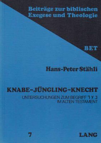 Knabe - Juengling - Knecht: Untersuchungen Zum Begriff &#1498; &#1506; &#1499; Im Alten Testament