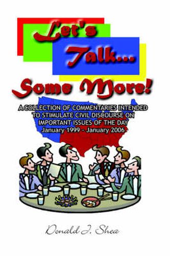 Cover image for Let's Talk...Some More!: A Collection of Commentaries Intended to Stimulate Civil Discourse on Important Issues of the Day January 1999 - January 2006