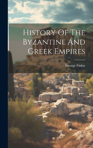 Cover image for History Of The Byzantine And Greek Empires