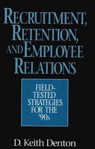 Cover image for Recruitment, Retention, and Employee Relations: Field-tested Strategies for the '90s