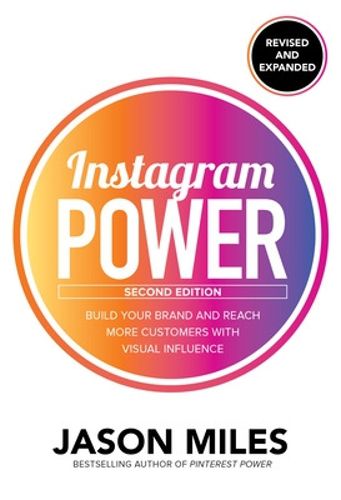 Cover image for Instagram Power, Second Edition: Build Your Brand and Reach More Customers with Visual Influence