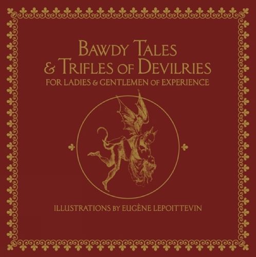 Bawdy Tales And Trifles Of Devilries For Ladies And Gentlemen Of Experience