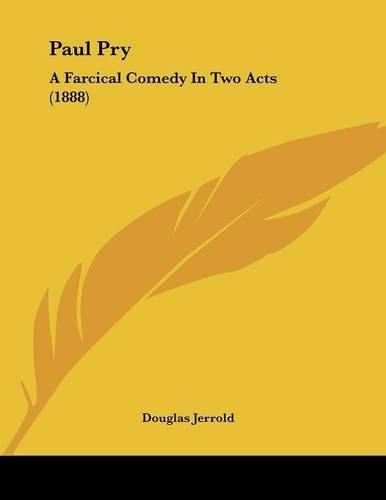 Paul Pry: A Farcical Comedy in Two Acts (1888)