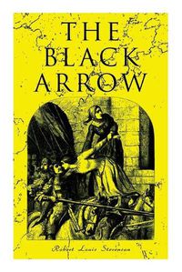 Cover image for The Black Arrow: A Tale of the Two Roses: Historical Adventure Novel