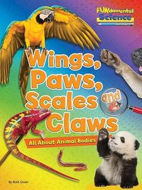 Cover image for Fundamental Science Key Stage 1: Wings, Paws, Scales and Claws: All About Animal Bodies