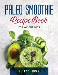 Cover image for Paleo Smoothie Recipe Book: For Weight Loss