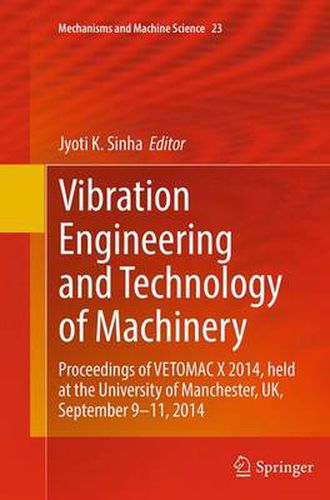 Cover image for Vibration Engineering and Technology of Machinery: Proceedings of VETOMAC X 2014, held at the University of Manchester, UK, September 9-11, 2014