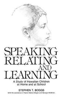 Cover image for Speaking, Relating, and Learning: A Study of Hawaiian Children at Home and at School