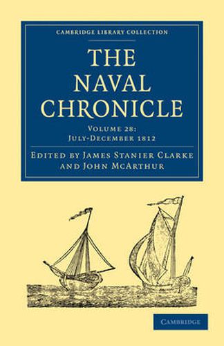 The Naval Chronicle: Volume 28, July-December 1812: Containing a General and Biographical History of the Royal Navy of the United Kingdom with a Variety of Original Papers on Nautical Subjects