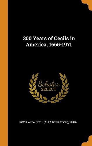 Cover image for 300 Years of Cecils in America, 1665-1971