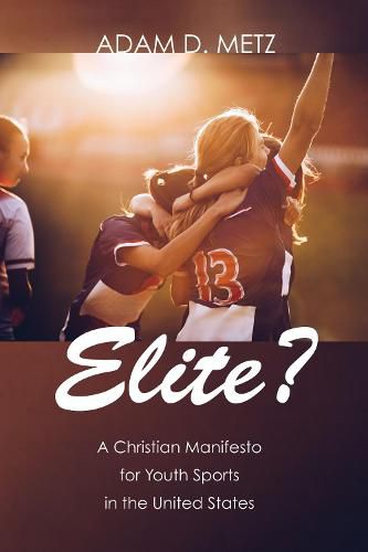 Cover image for Elite?: A Christian Manifesto for Youth Sports in the United States